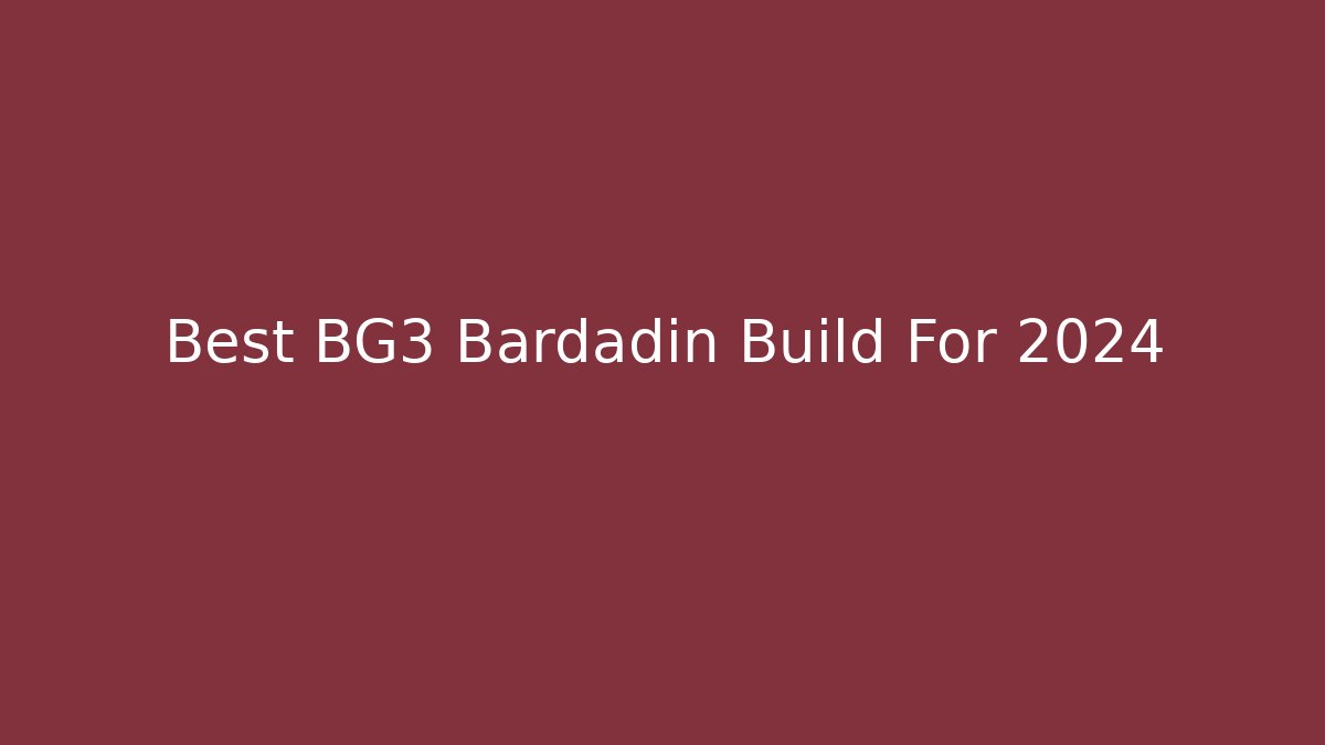 Best BG3 Bardadin Build For 2024