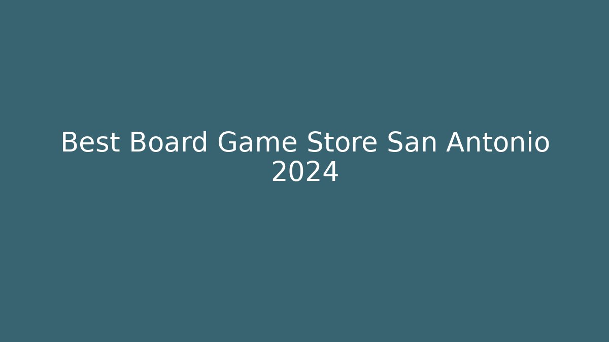 Best Board Game Store San Antonio 2024