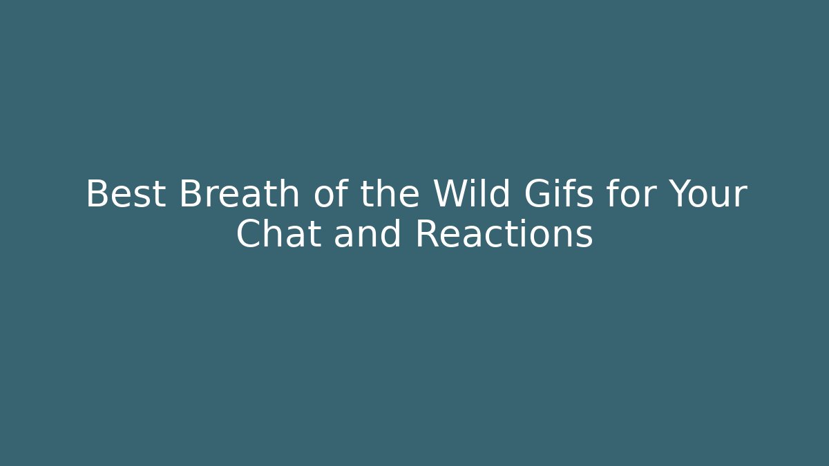 Best Breath of the Wild Gifs for Your Chat and Reactions