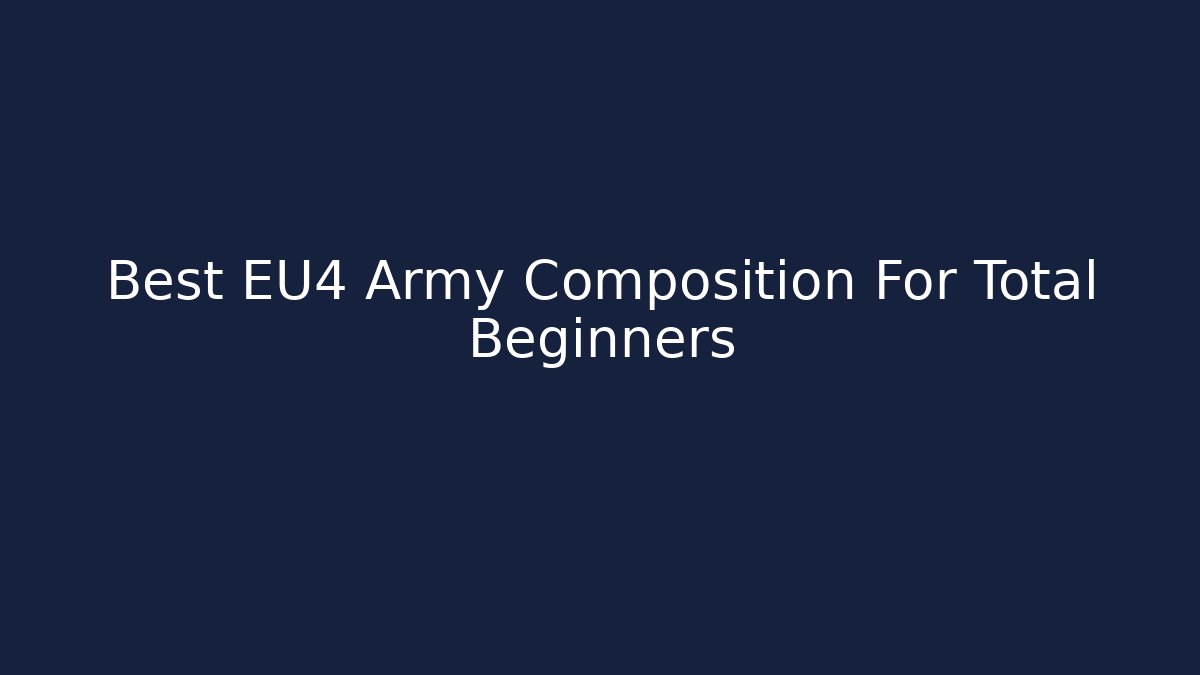 Best EU4 Army Composition For Total Beginners - NADclinic