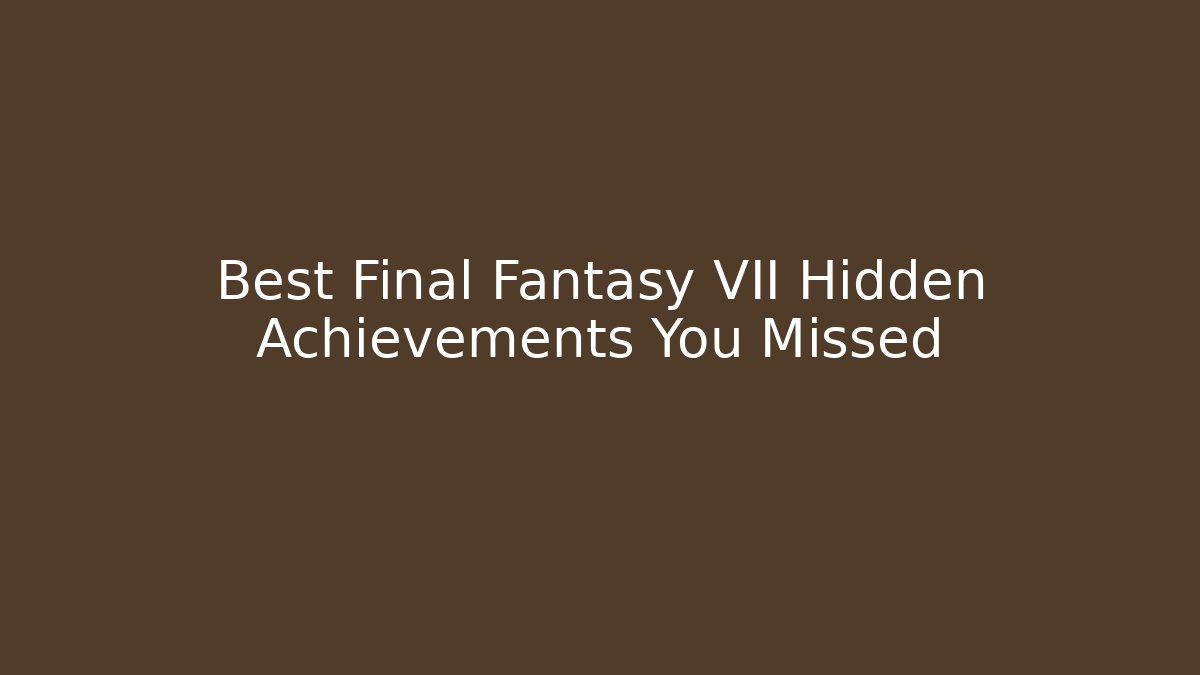Best Final Fantasy VII Hidden Achievements You Missed