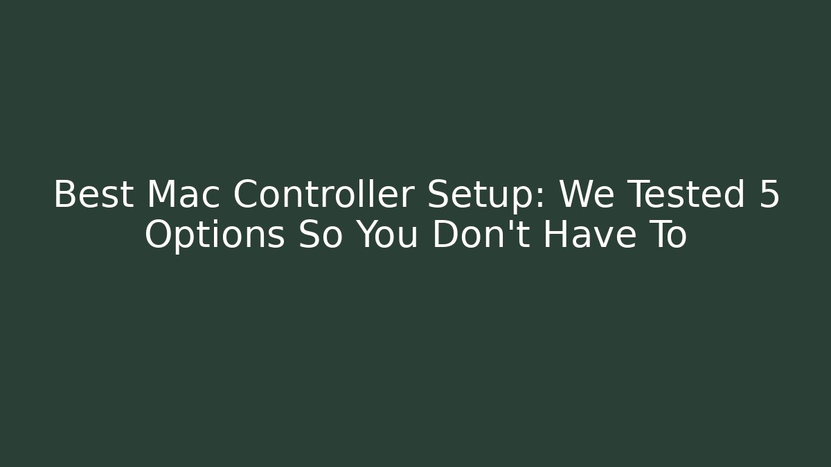 Best Mac Controller Setup: We Tested 5 Options So You Don't Have To