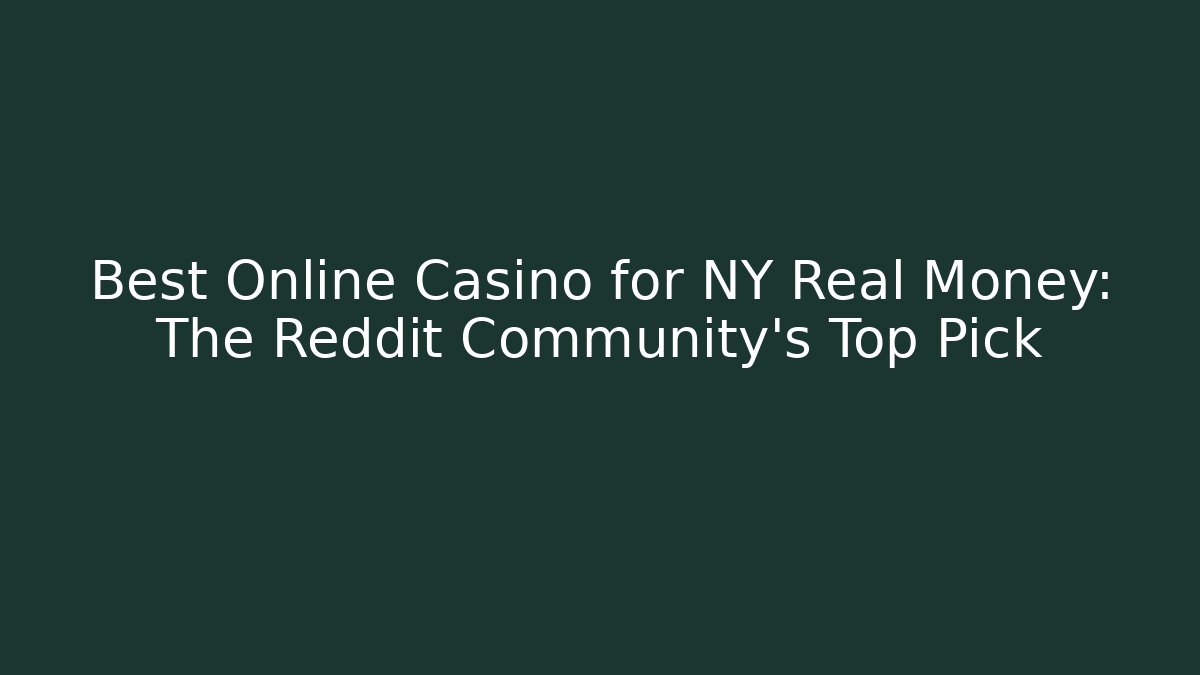 Best Online Casino for NY Real Money: The Reddit Community's Top Pick
