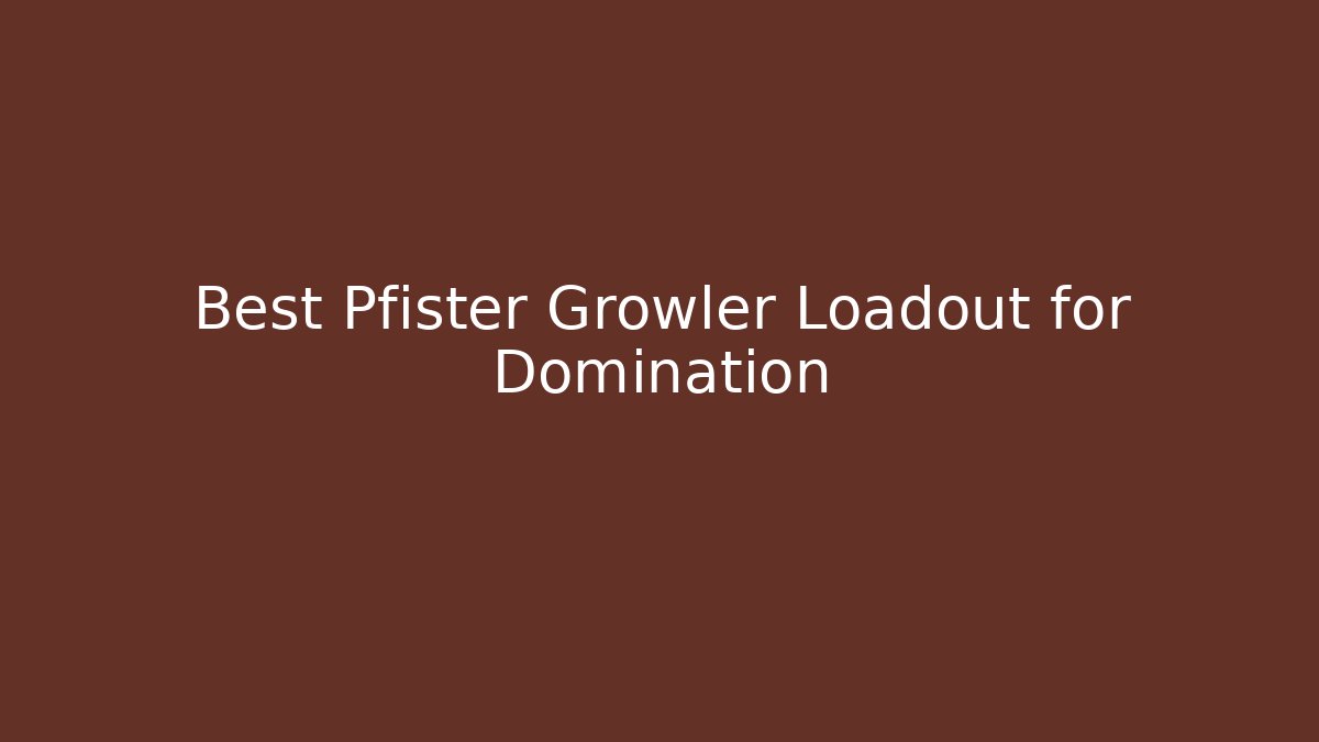 Best Pfister Growler Loadout for Domination - NADclinic