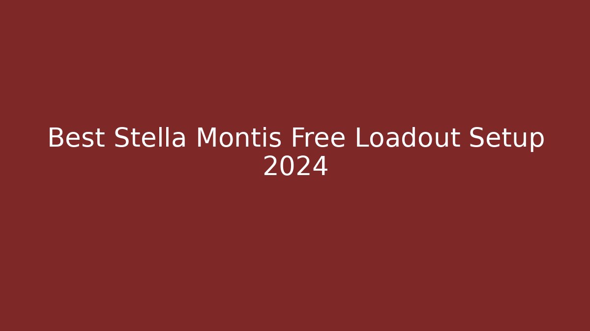 Best Stella Montis Free Loadout Setup 2024
