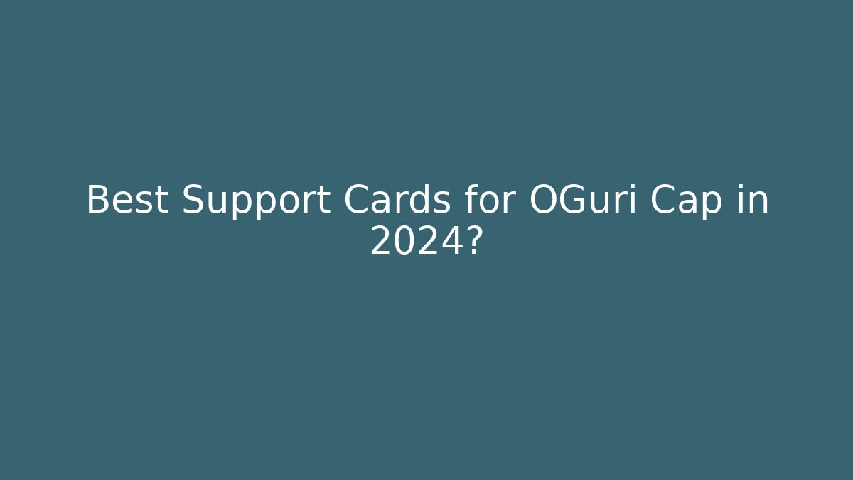 Best Support Cards for OGuri Cap in 2024?
