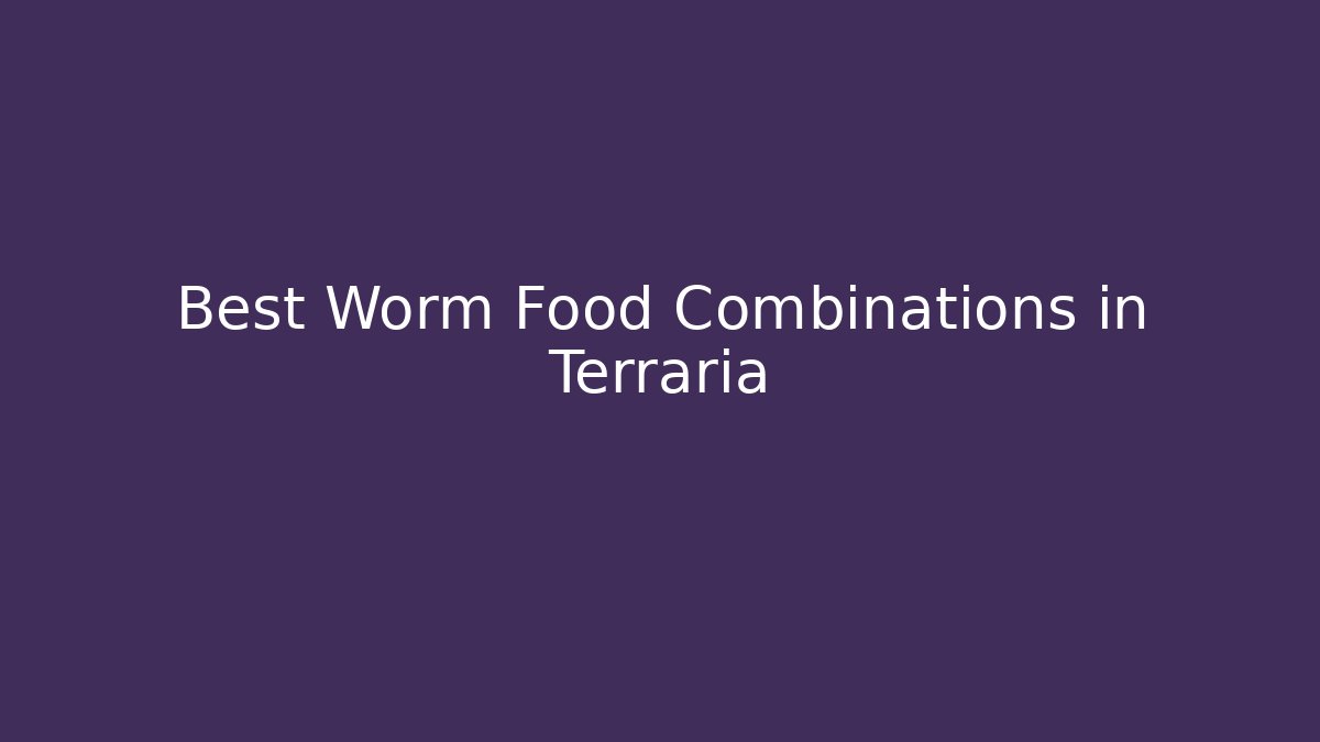 Best Worm Food Combinations in Terraria