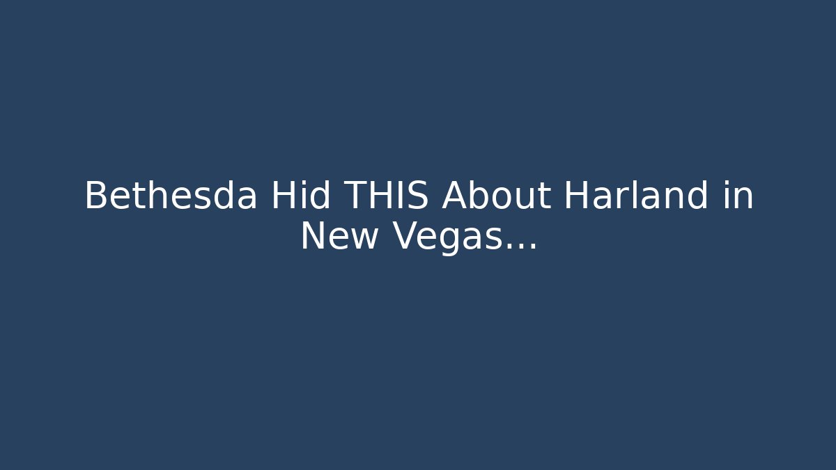 Bethesda Hid THIS About Harland in New Vegas…