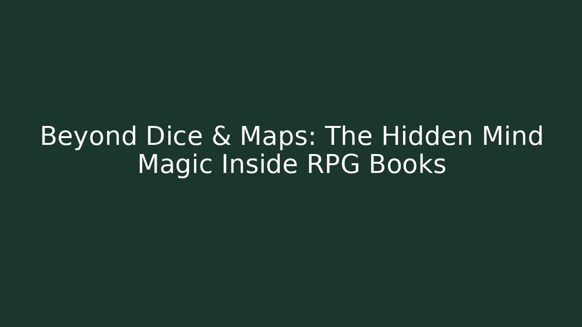 Beyond Dice & Maps: The Hidden Mind Magic Inside RPG Books - NADclinic