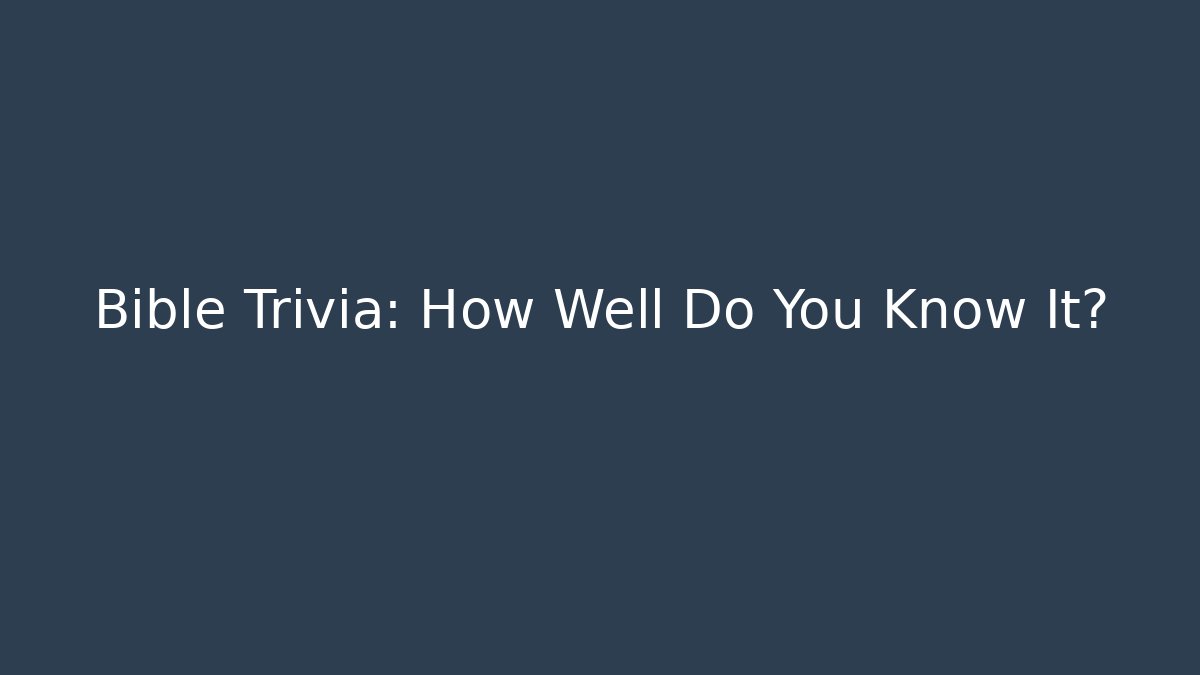 Bible Trivia: How Well Do You Know It?