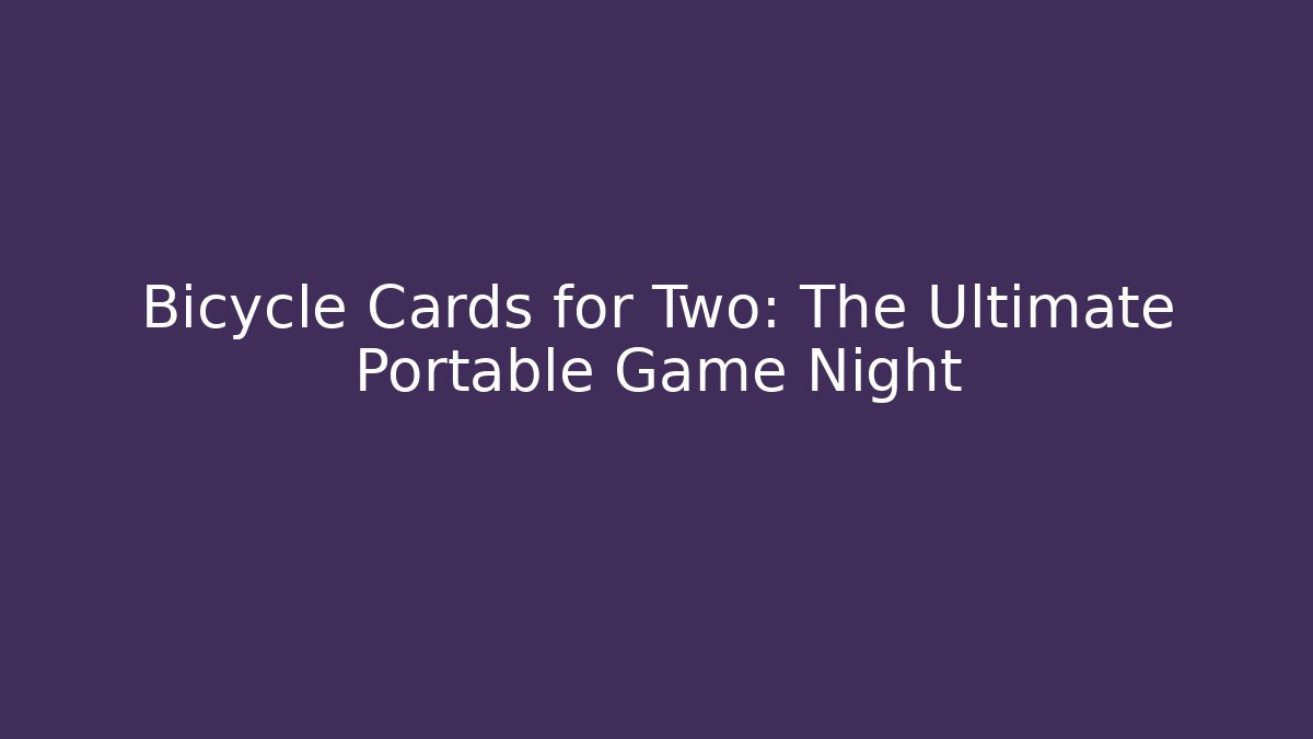 Bicycle Cards for Two: The Ultimate Portable Game Night