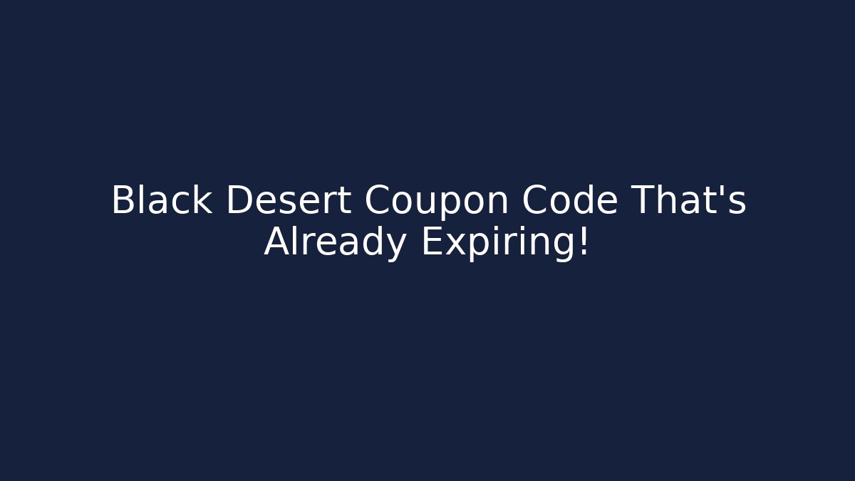 Black Desert Coupon Code That's Already Expiring!