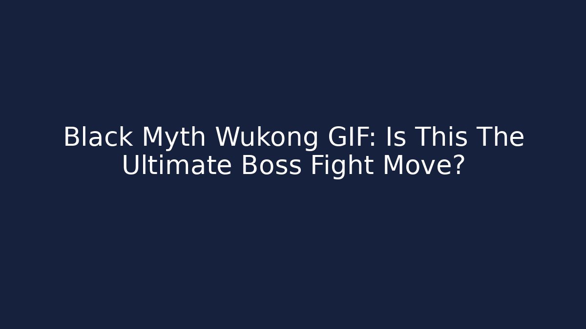 Black Myth Wukong GIF: Is This The Ultimate Boss Fight Move?