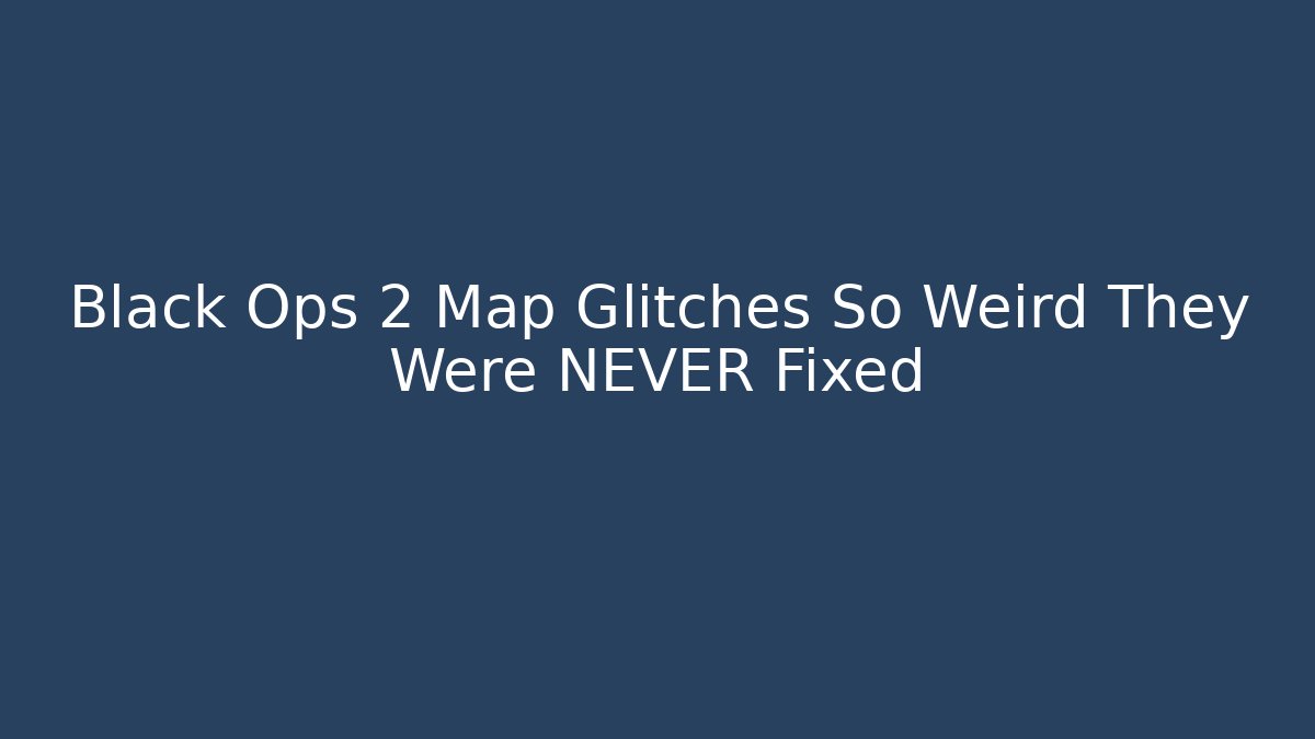 Black Ops 2 Map Glitches So Weird They Were NEVER Fixed