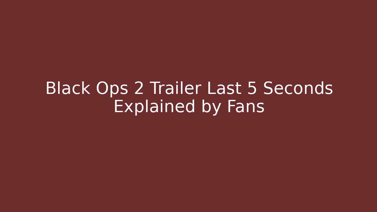 Black Ops 2 Trailer Last 5 Seconds Explained by Fans