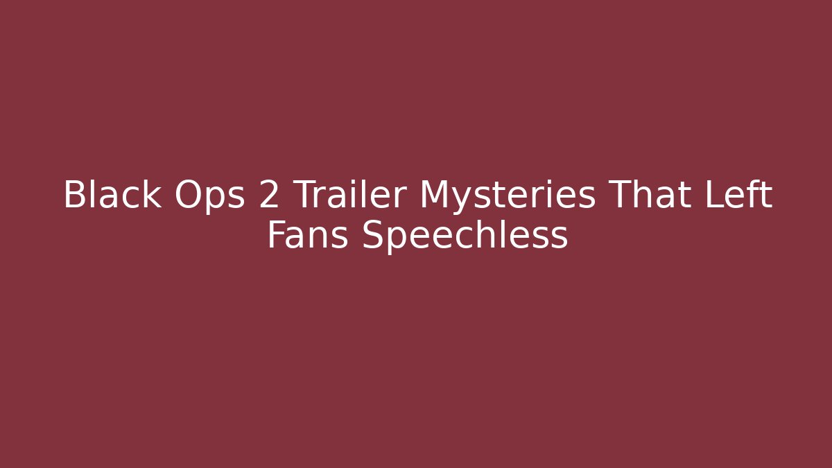 Black Ops 2 Trailer Mysteries That Left Fans Speechless - NADclinic