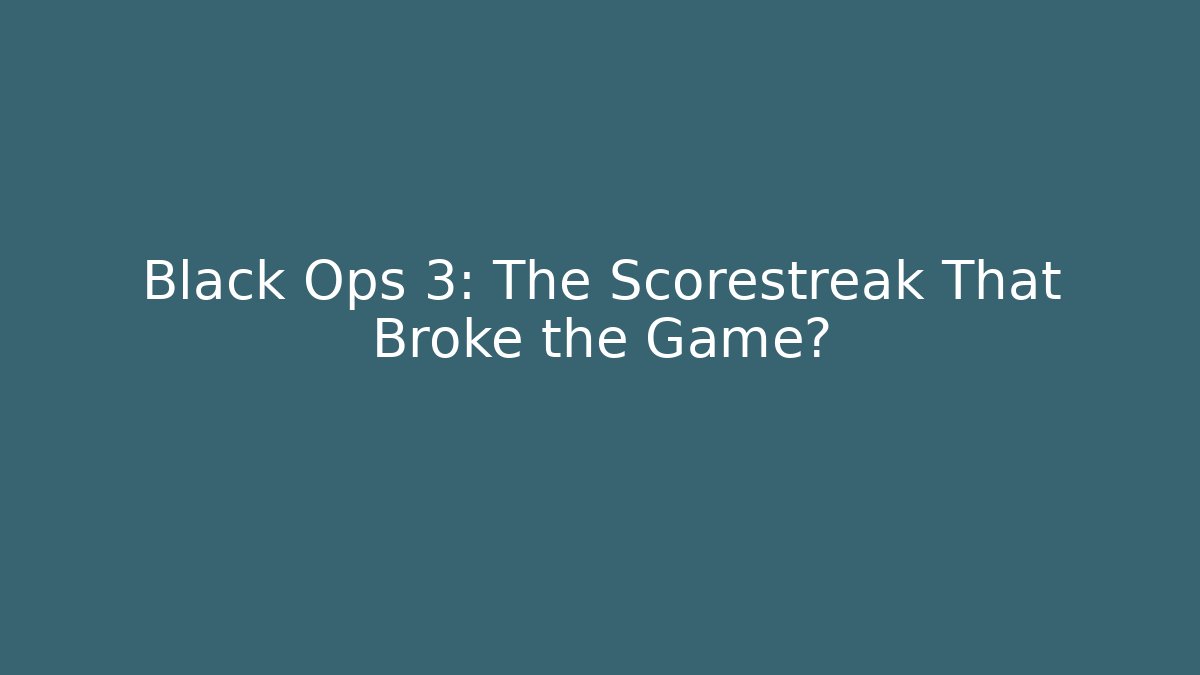 Black Ops 3: The Scorestreak That Broke the Game?