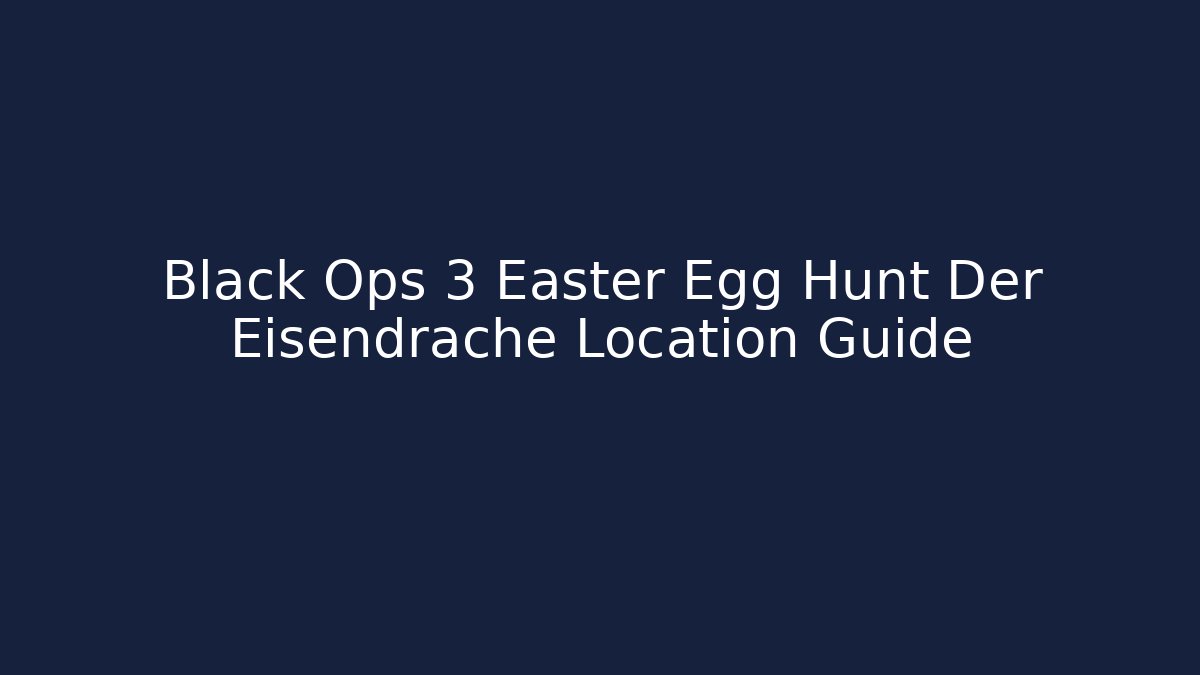 Black Ops 3 Easter Egg Hunt Der Eisendrache Location Guide