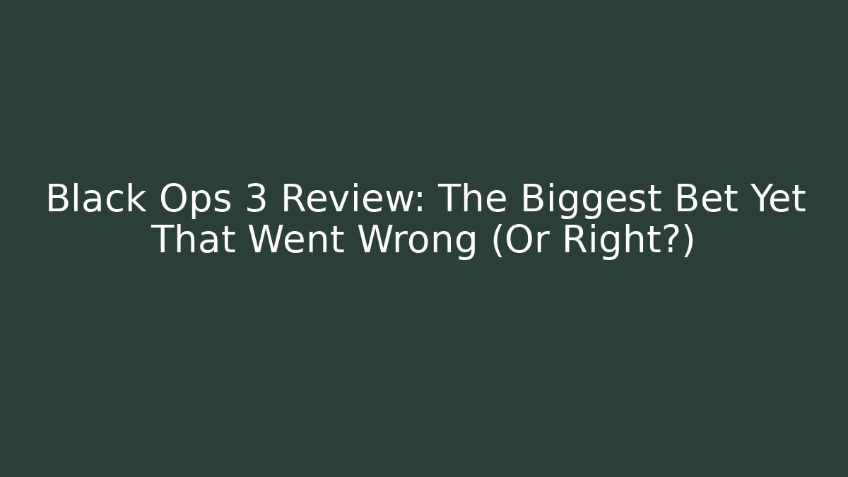 Black Ops 3 Review: The Biggest Bet Yet That Went Wrong (Or Right?)