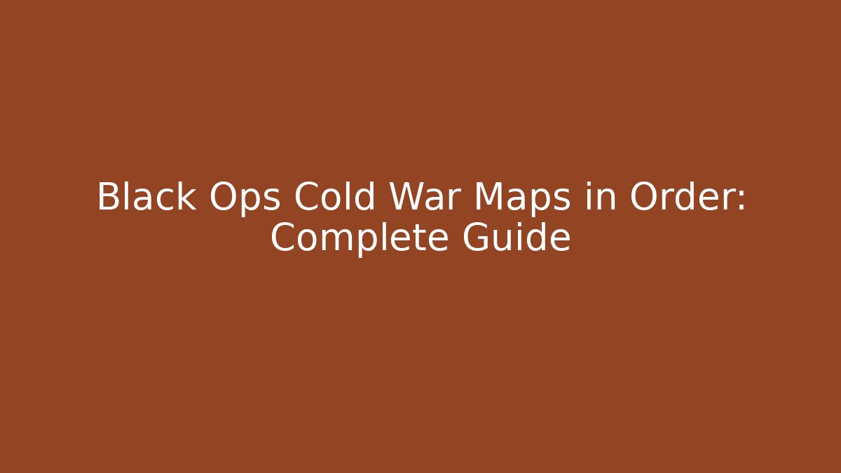 Black Ops Cold War Maps in Order: Complete Guide