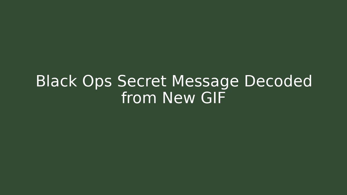 Black Ops Secret Message Decoded from New GIF