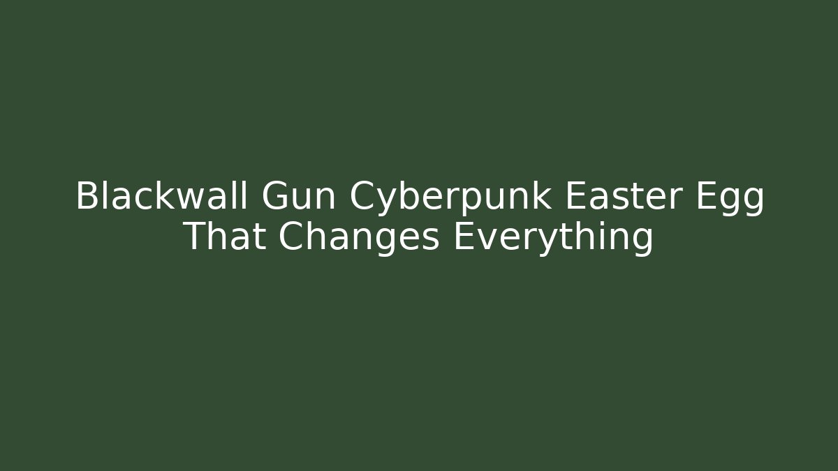 Blackwall Gun Cyberpunk Easter Egg That Changes Everything