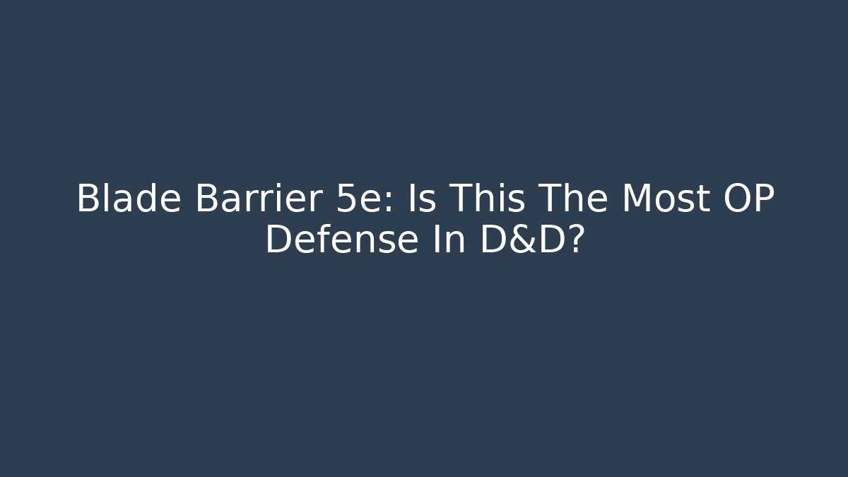 Blade Barrier 5e: Is This The Most OP Defense In D&D?