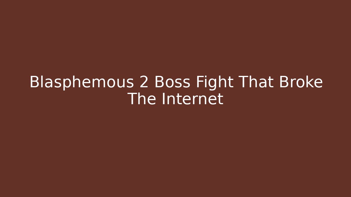 Blasphemous 2 Boss Fight That Broke The Internet