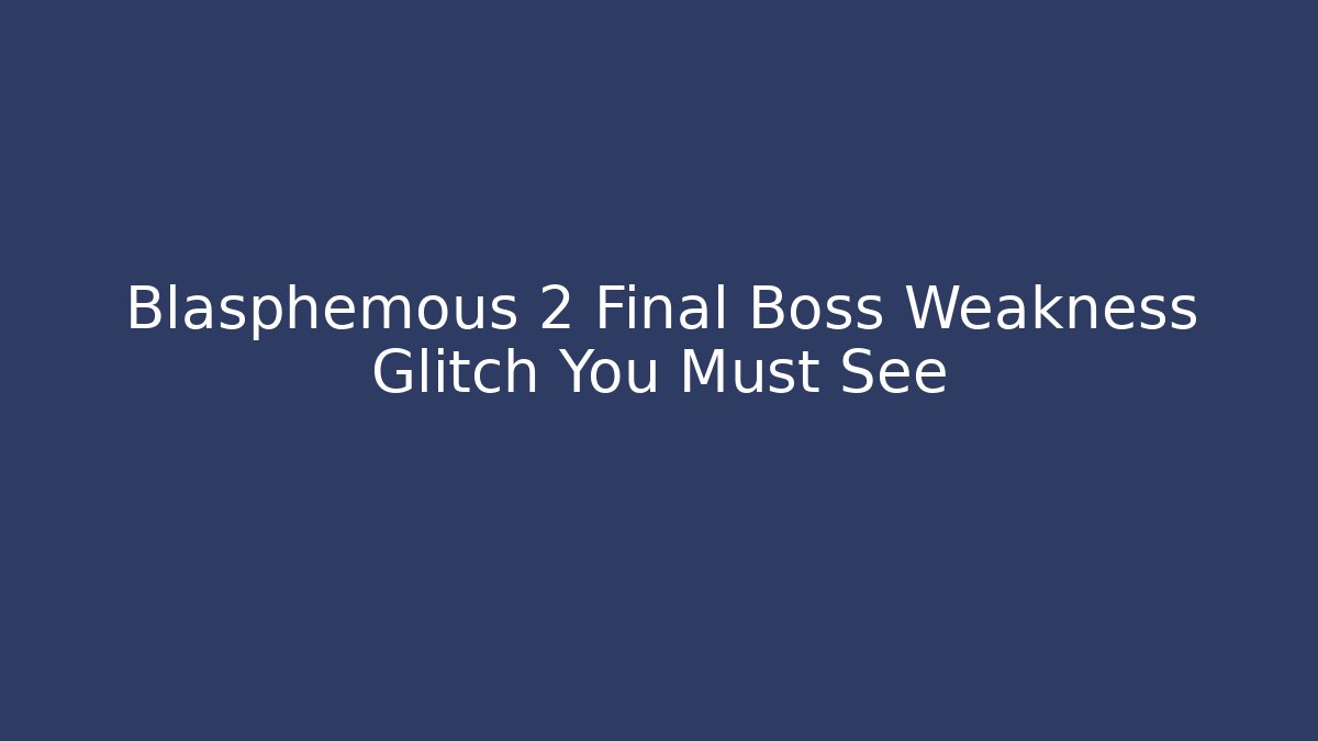 Blasphemous 2 Final Boss Weakness Glitch You Must See