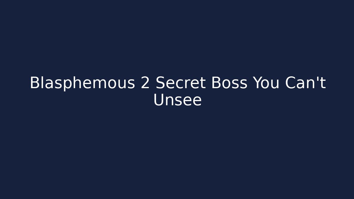 Blasphemous 2 Secret Boss You Can't Unsee