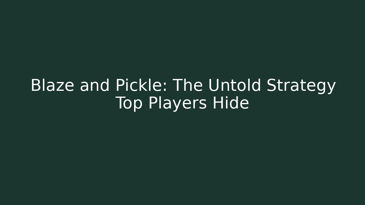 Blaze and Pickle: The Untold Strategy Top Players Hide - NADclinic