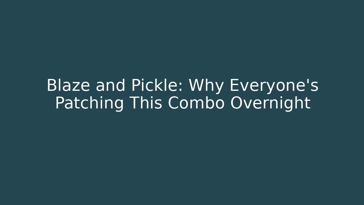 Blaze and Pickle: Why Everyone's Patching This Combo Overnight - NADclinic