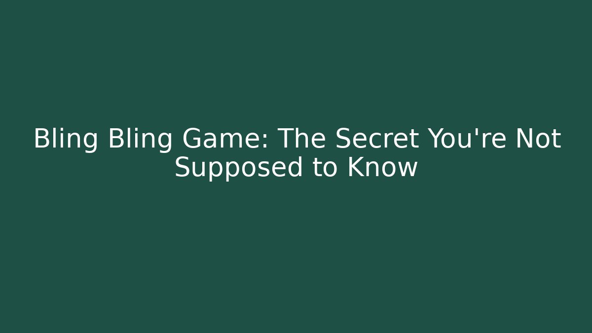 Bling Bling Game: The Secret You’re Not Supposed to Know