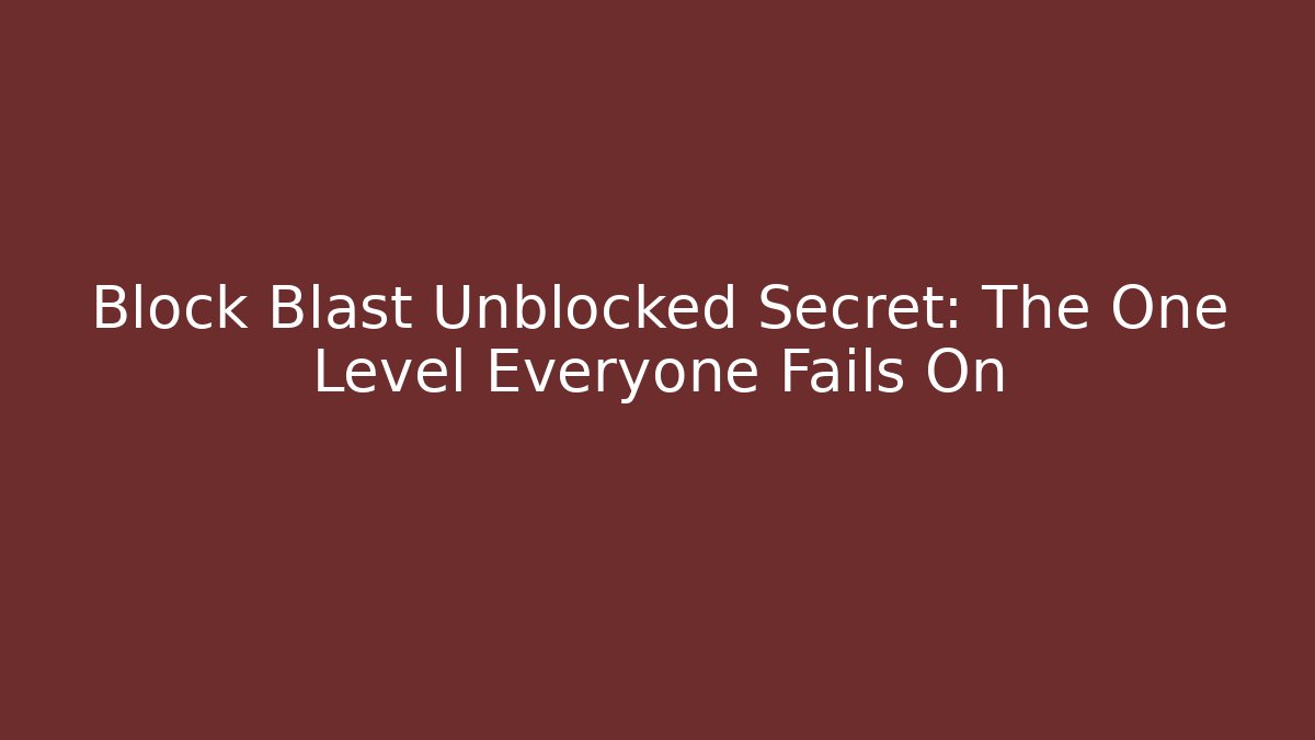 Block Blast Unblocked Secret: The One Level Everyone Fails On