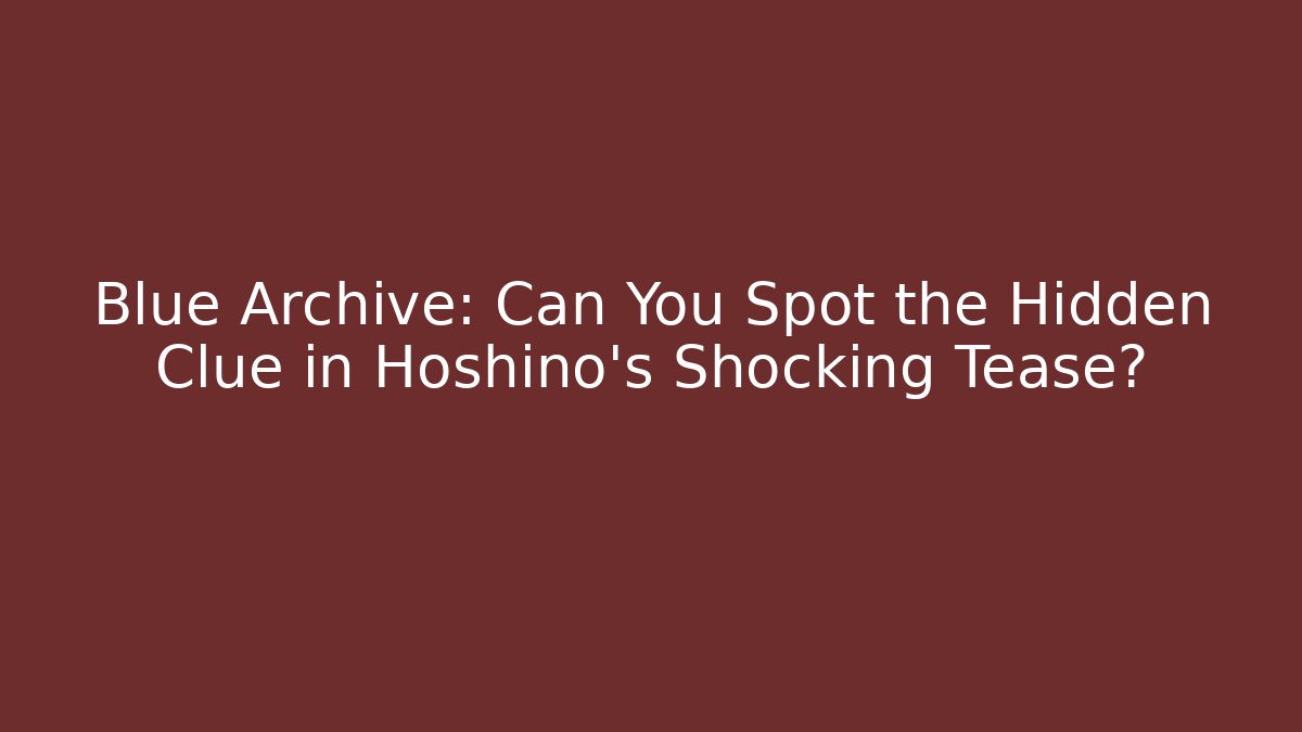 Blue Archive: Can You Spot the Hidden Clue in Hoshino’s Shocking Tease?