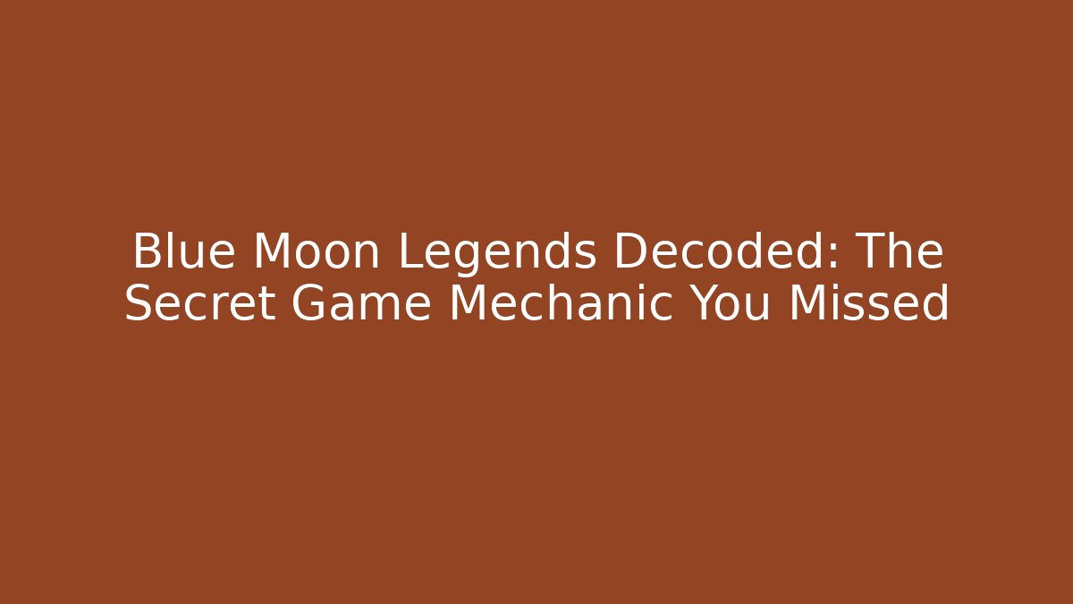 Blue Moon Legends Decoded: The Secret Game Mechanic You Missed
