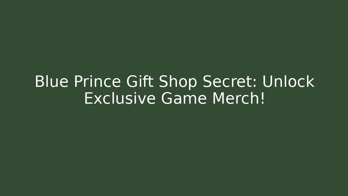 Blue Prince Gift Shop Secret: Unlock Exclusive Game Merch!