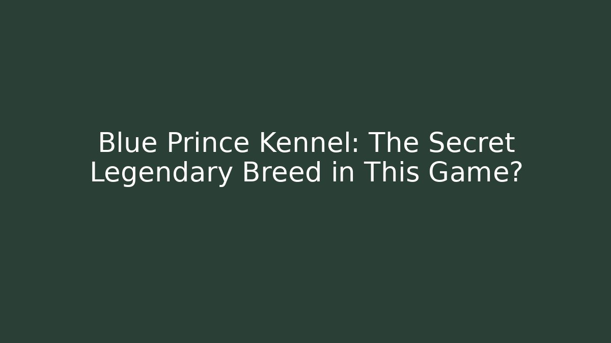 Blue Prince Kennel: The Secret Legendary Breed in This Game?