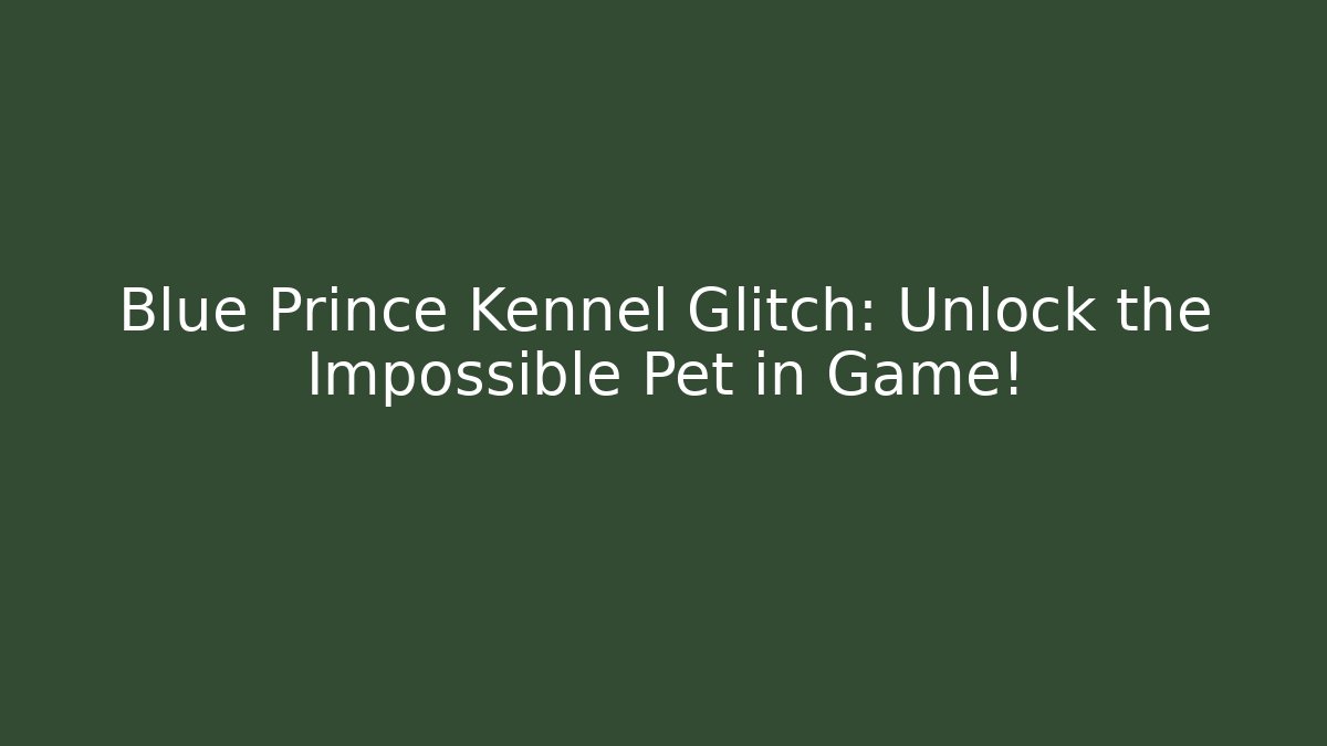Blue Prince Kennel Glitch: Unlock the Impossible Pet in Game!