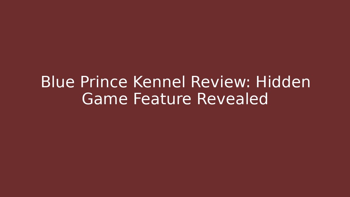 Blue Prince Kennel Review: Hidden Game Feature Revealed