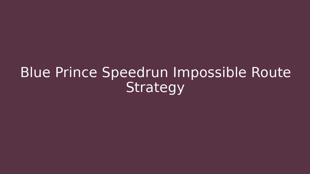 Blue Prince Speedrun Impossible Route Strategy
