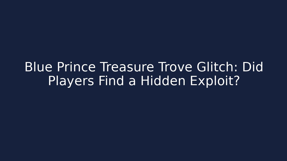 Blue Prince Treasure Trove Glitch: Did Players Find a Hidden Exploit? - NADclinic