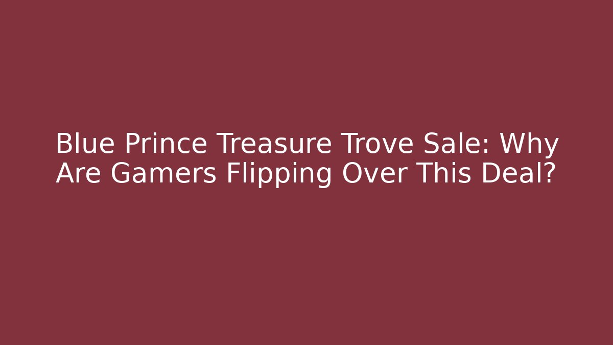 Blue Prince Treasure Trove Sale: Why Are Gamers Flipping Over This Deal?
