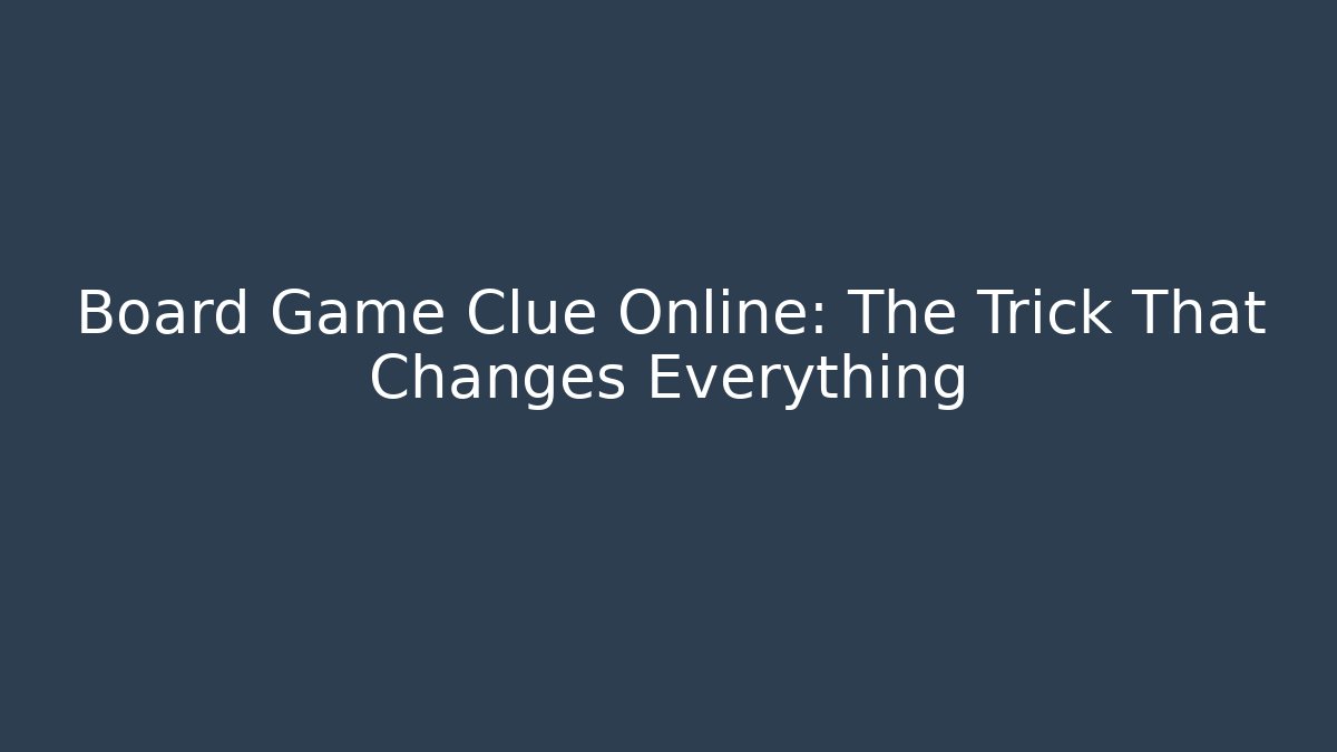 Board Game Clue Online: The Trick That Changes Everything - NADclinic