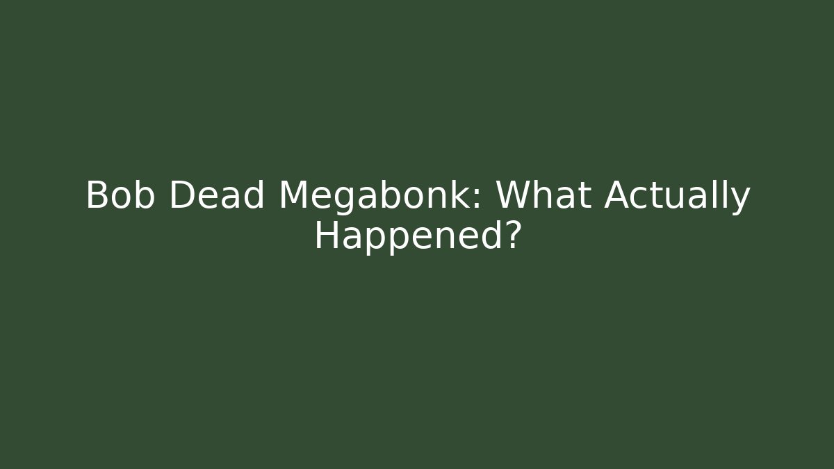 Bob Dead Megabonk: What Actually Happened? - NADclinic