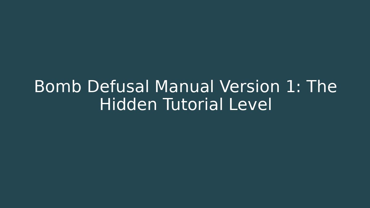 Bomb Defusal Manual Version 1: The Hidden Tutorial Level
