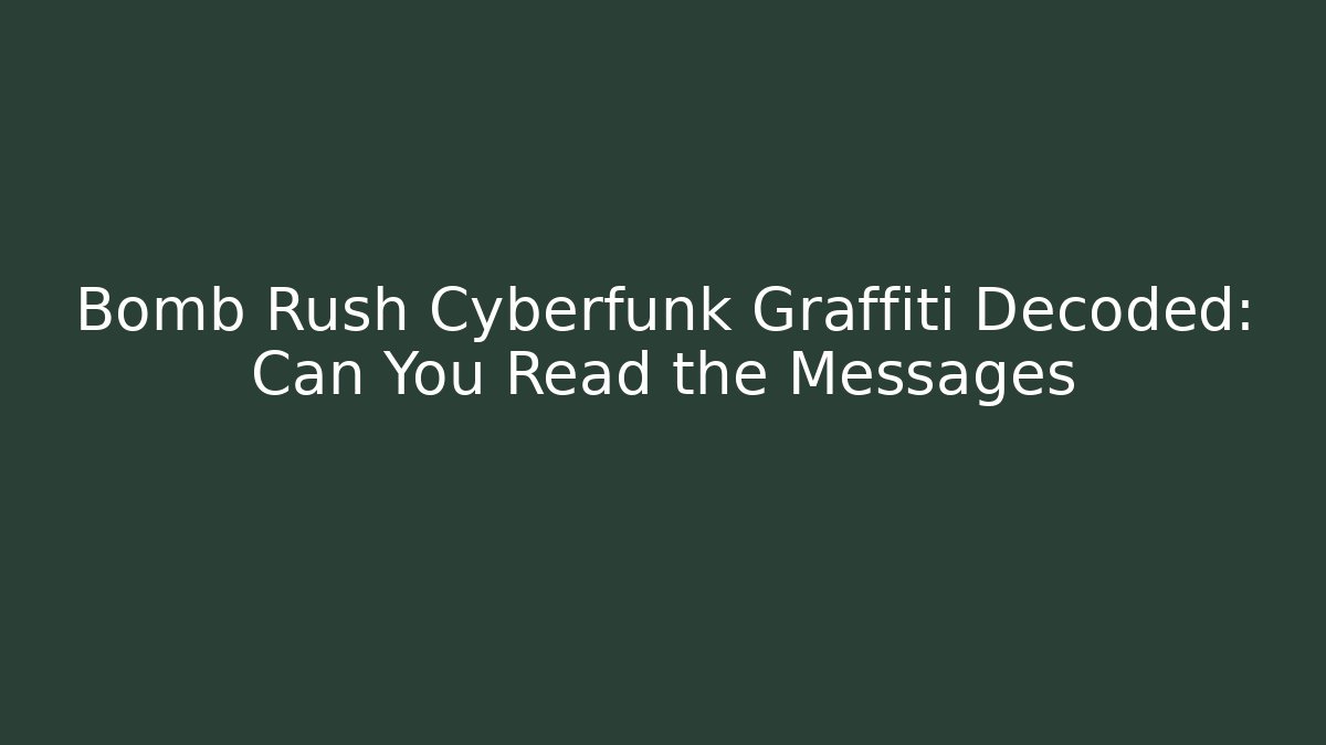 Bomb Rush Cyberfunk Graffiti Decoded: Can You Read the Messages