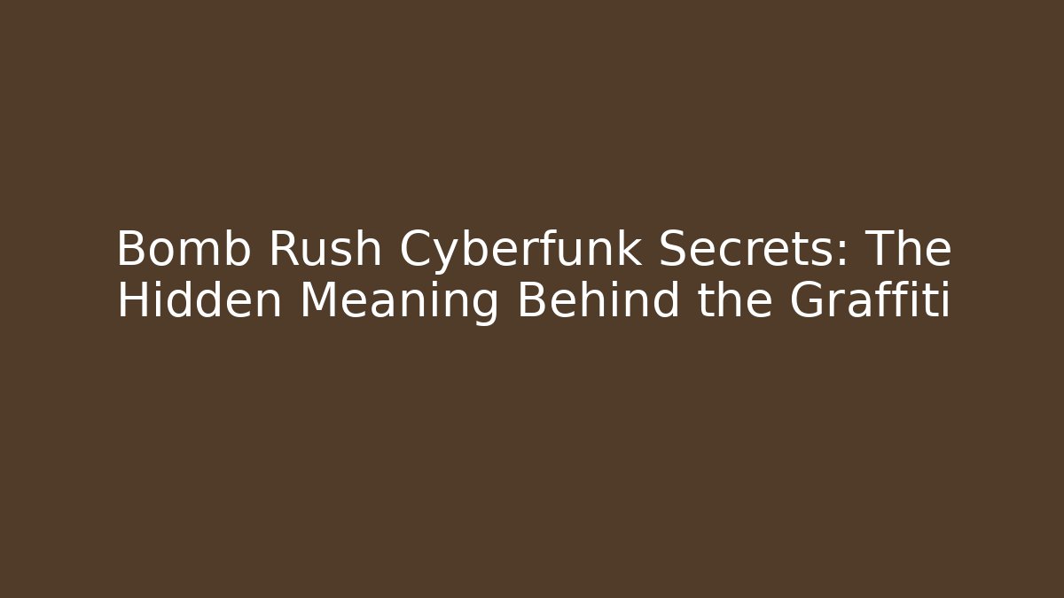 Bomb Rush Cyberfunk Secrets: The Hidden Meaning Behind the Graffiti