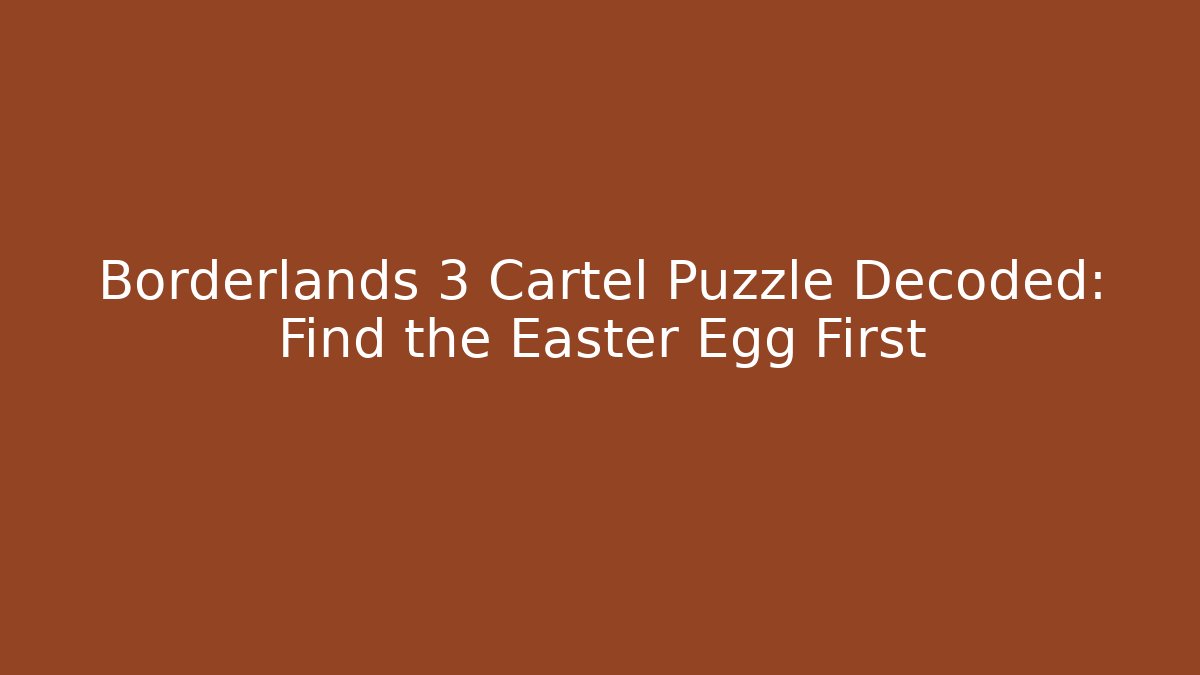 Borderlands 3 Cartel Puzzle Decoded: Find the Easter Egg First