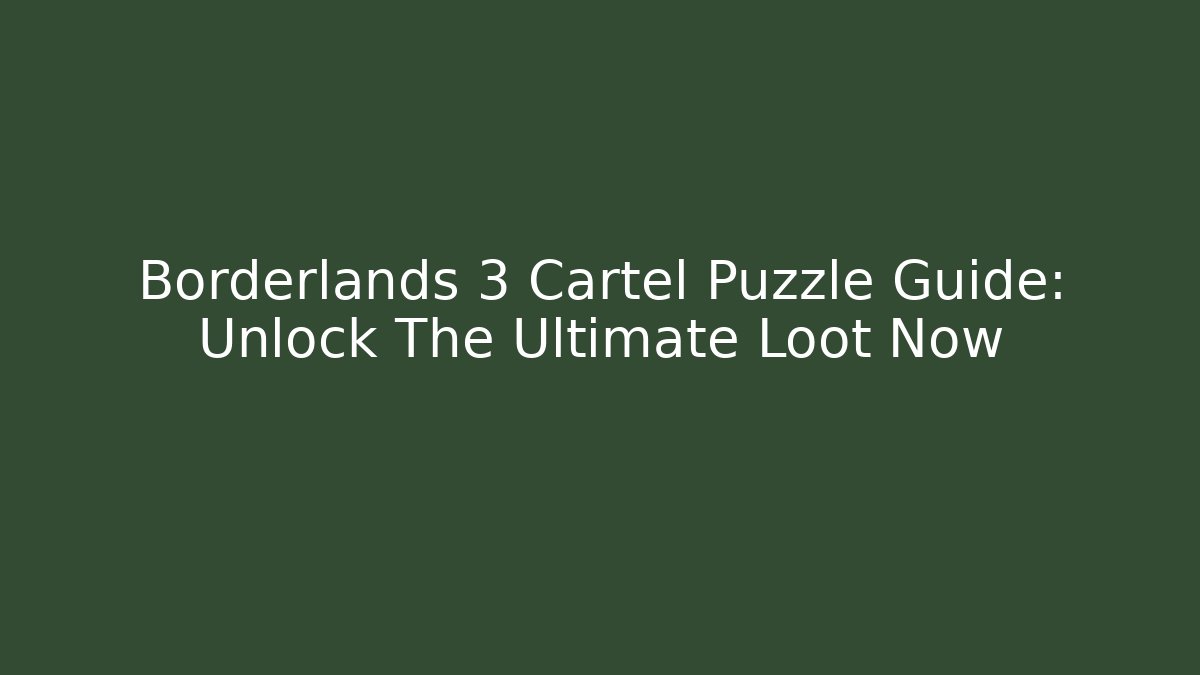 Borderlands 3 Cartel Puzzle Guide: Unlock The Ultimate Loot Now - NADclinic